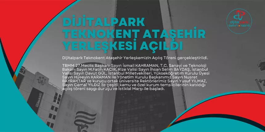 Dijitalpark Teknokent Ataşehir Yerleşkemizin Açılış Töreni Gerçekleştirildi